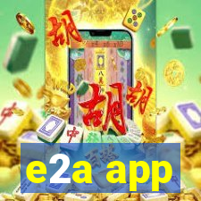 e2a app